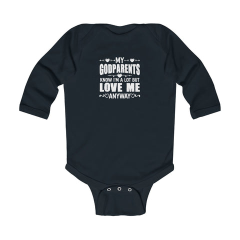 "My Godparents Know I'm A lot But Love Me Anyway" Infant Long Sleeve Bodysuit