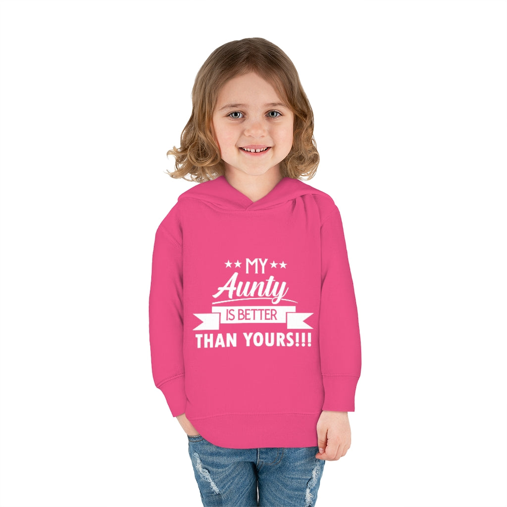 "My Aunty Is Better Than Yours" Toddler Pullover Fleece Hoodie