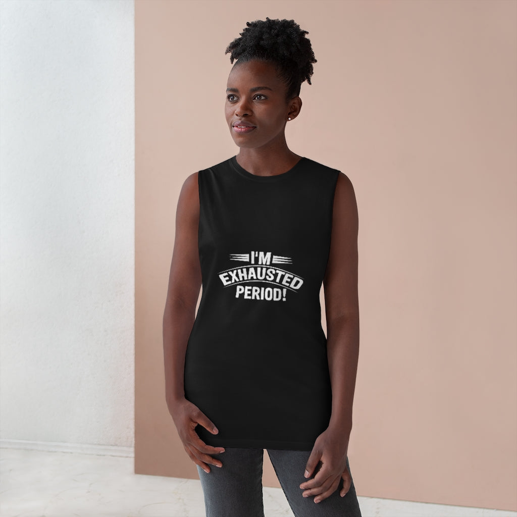 "I'm Exhausted PERIOD" Unisex Barnard Tank