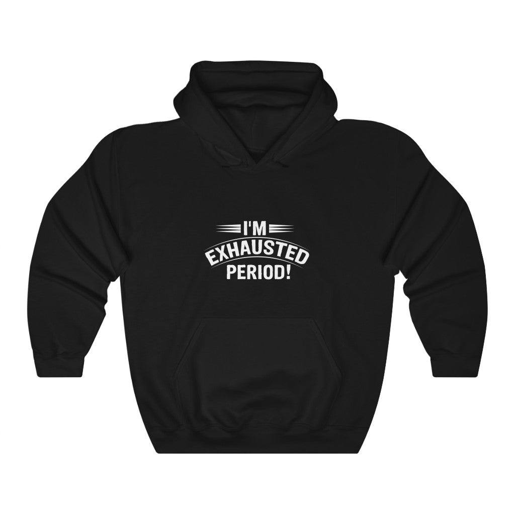 "I'm Exhausted Period" Unisex Heavy Blend™ Hooded Sweatshirt