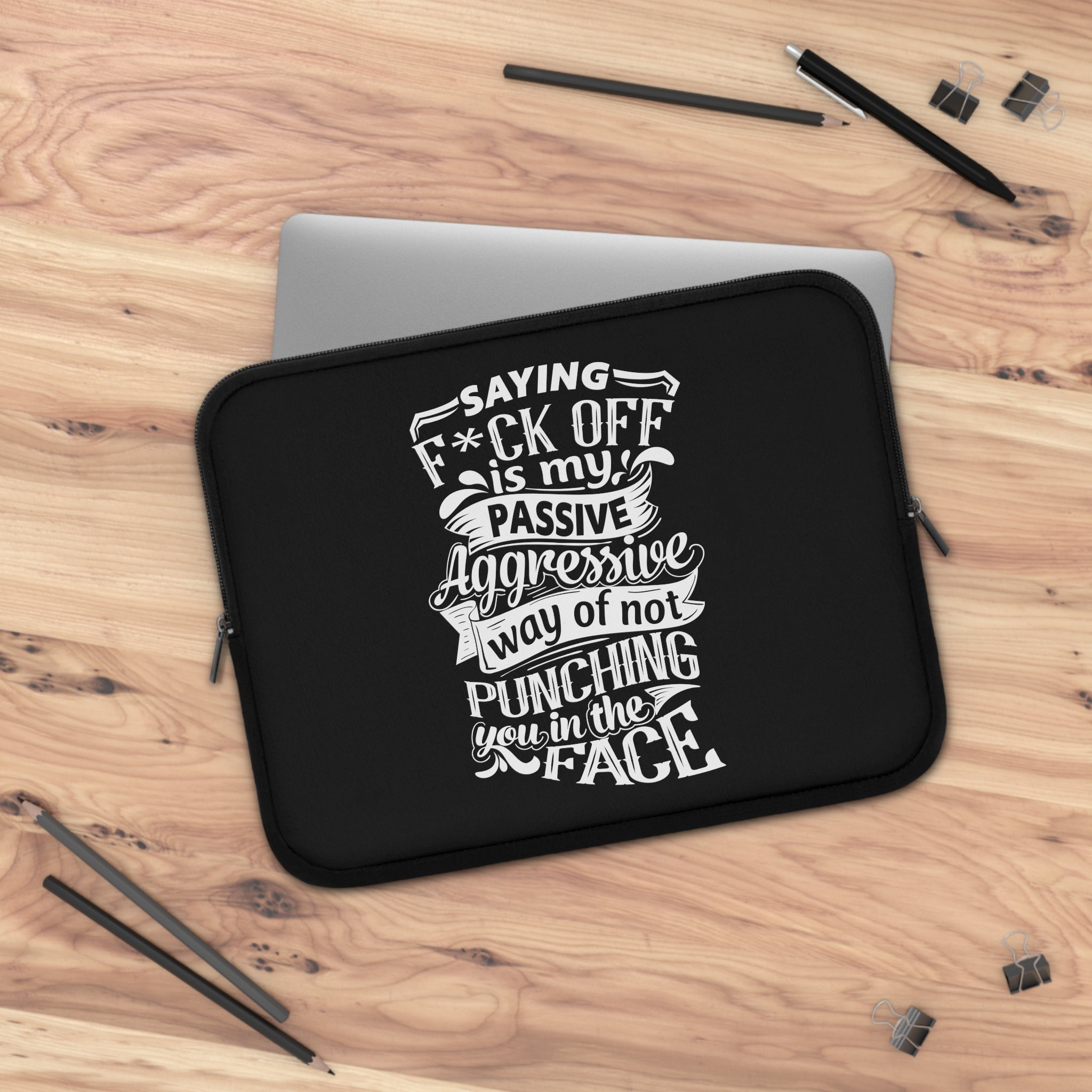 " Saying F*CK Off Is My Passive Aggressive Way Of Not Punching You In The Face" Laptop Sleeve