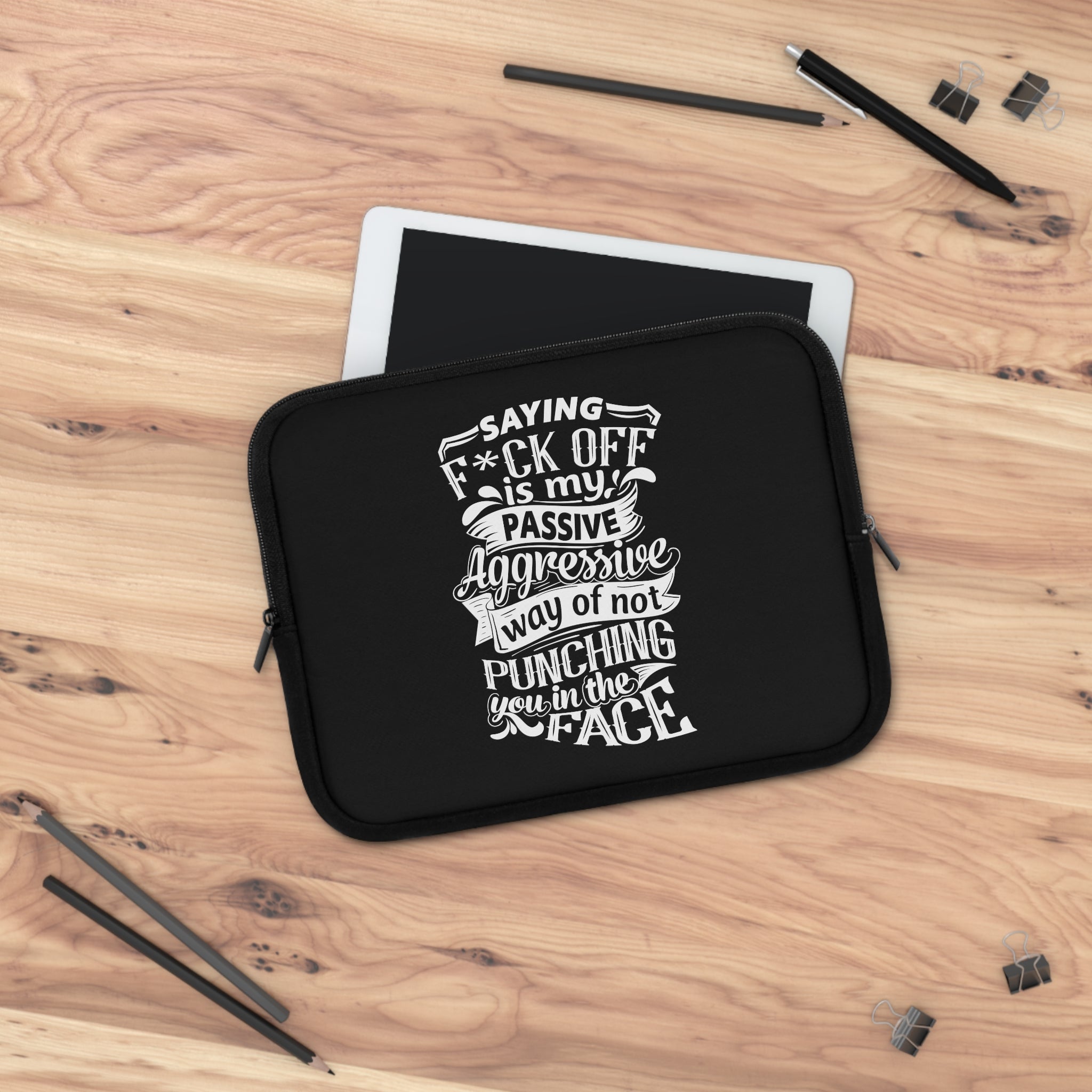 " Saying F*CK Off Is My Passive Aggressive Way Of Not Punching You In The Face" Laptop Sleeve
