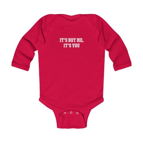 "It's Not Me, It's You!" Infant Long Sleeve Bodysuit