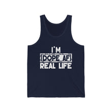 Load image into Gallery viewer, "I'm Dope AF In Real Life" Unisex Jersey Tank