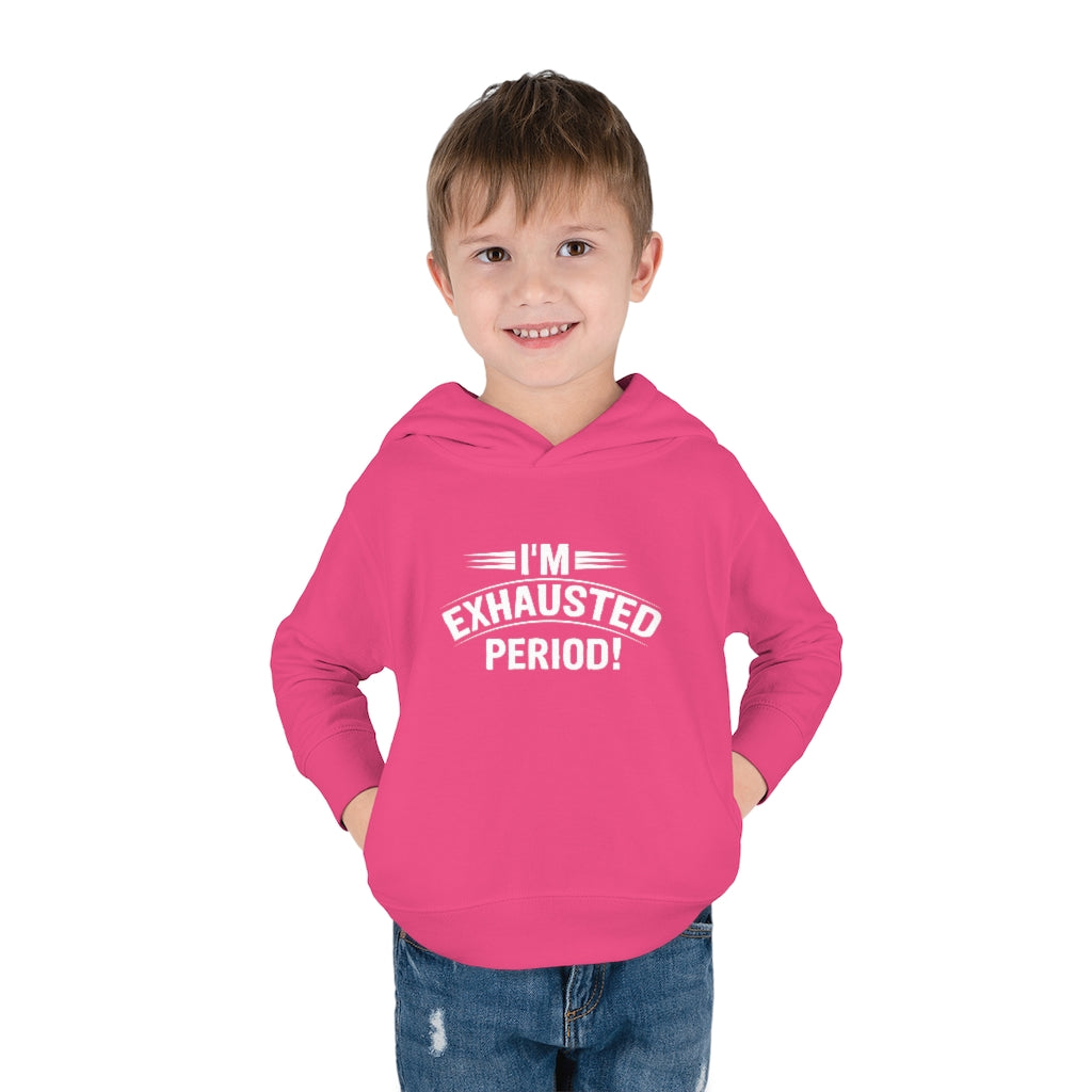 "I'm Exhausted PERIOD" Toddler Pullover Fleece Hoodie