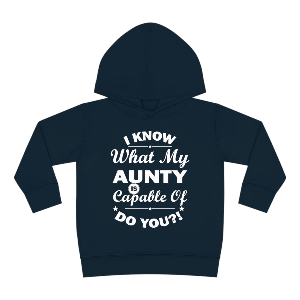"I Know What My Aunty Is Capable Of Do You?" Toddler Pullover Fleece Hoodie