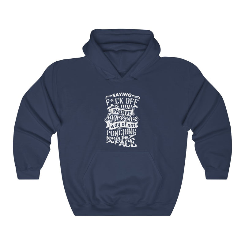 "Saying F*CK Off Is My Passive Aggressive Way Of Not Punching You In The Face" Unisex Heavy Blend™ Hooded Sweatshirt