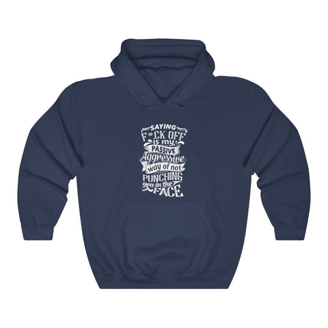 "Saying F*CK Off Is My Passive Aggressive Way Of Not Punching You In The Face" Unisex Heavy Blend™ Hooded Sweatshirt