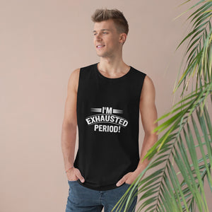 "I'm Exhausted PERIOD" Unisex Barnard Tank