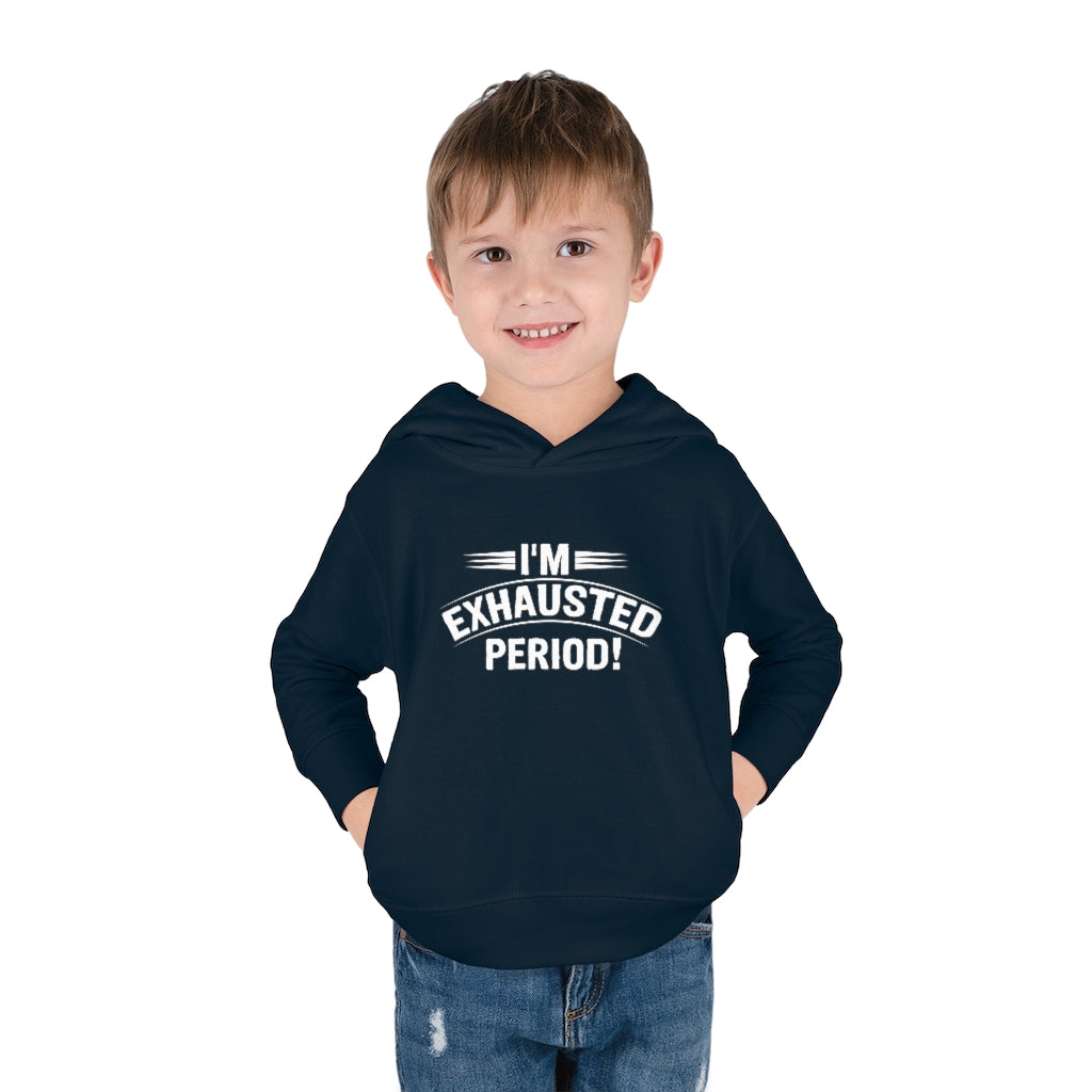 "I'm Exhausted PERIOD" Toddler Pullover Fleece Hoodie