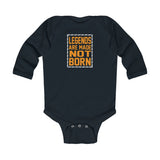 "Legends Are Made Not Born" Infant Long Sleeve Bodysuit