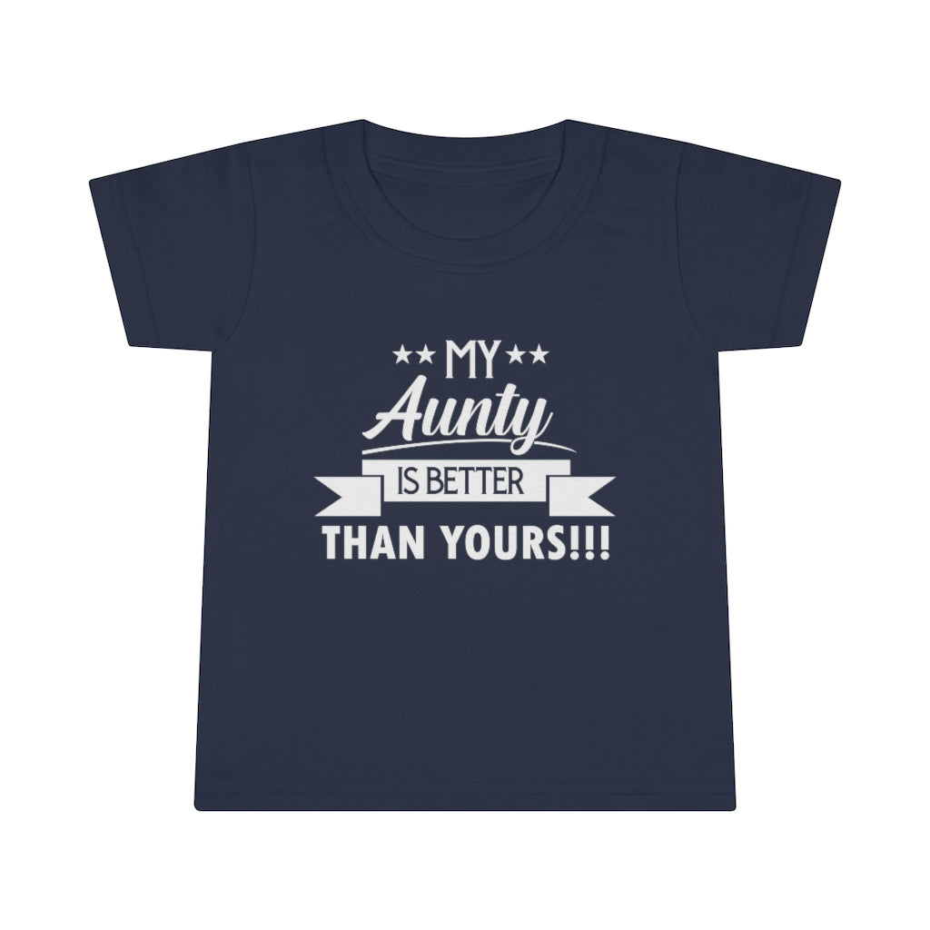 "My Aunty Is Better Than Yours" Toddler T-shirt