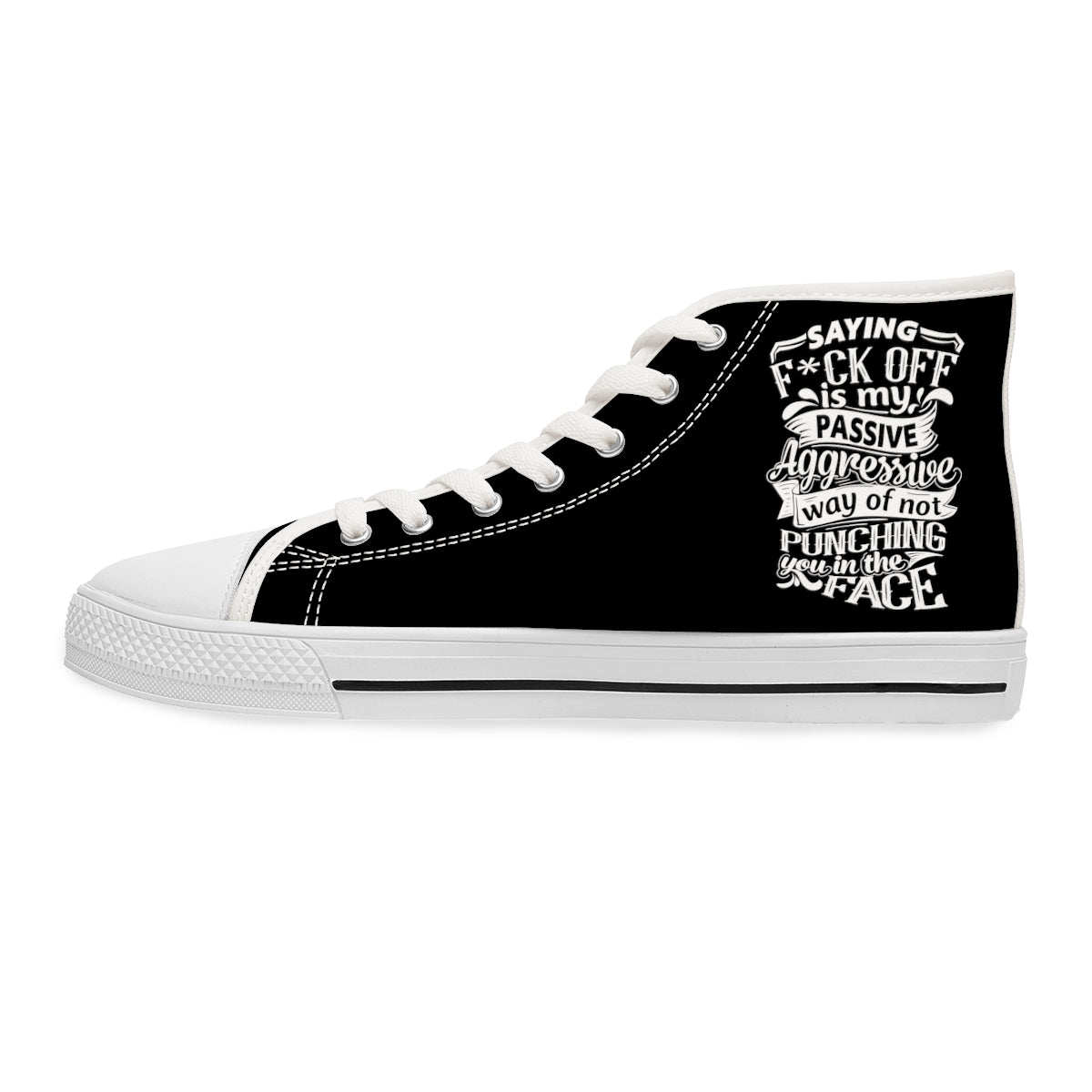 "Saying F*ck Off Is My Passive Way Of Not Punching You In The Face" Women's High Top Sneakers