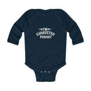 "I'm Exhausted Period" Infant Long Sleeve Bodysuit