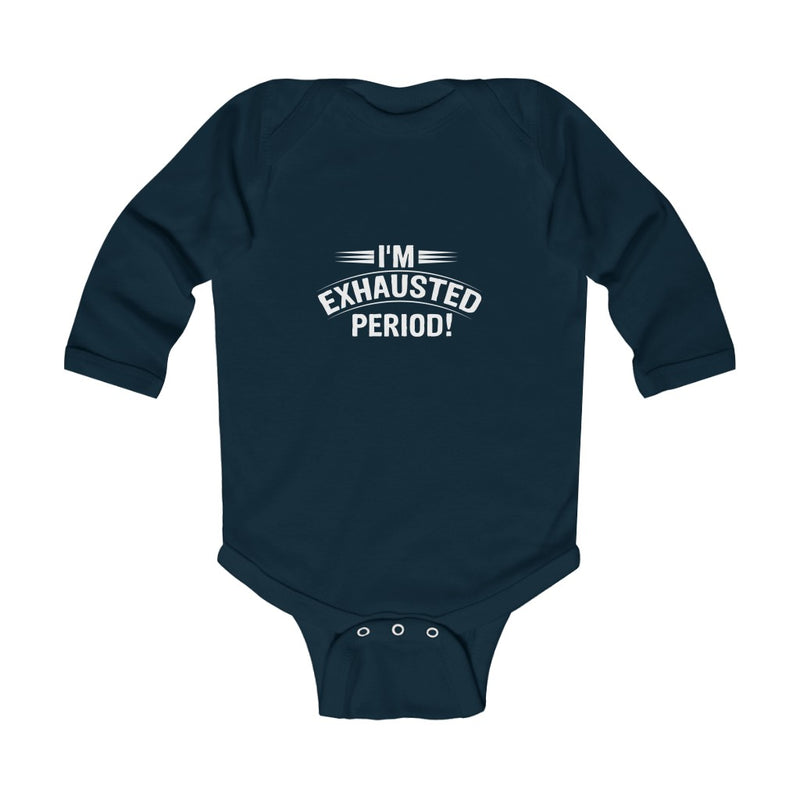 "I'm Exhausted Period" Infant Long Sleeve Bodysuit