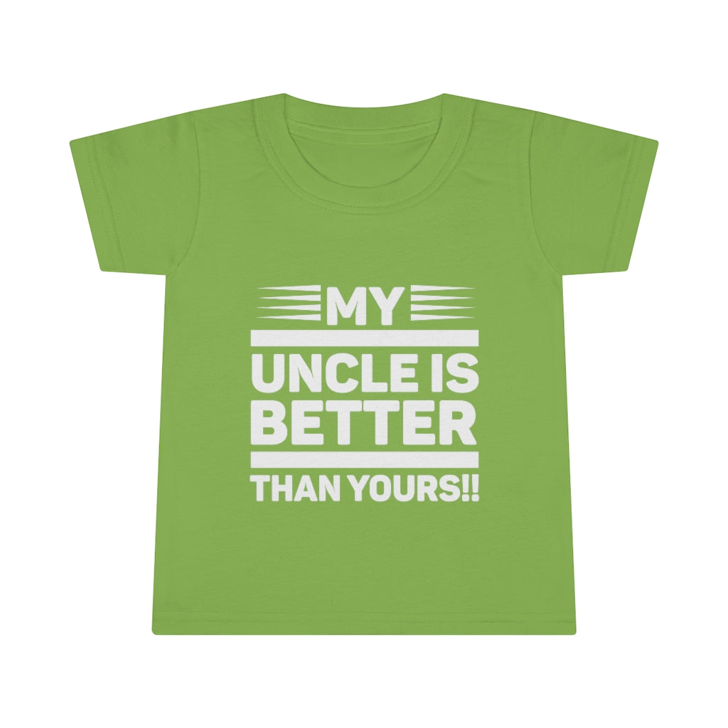 " My Uncle Is Better Than Yours" Toddler T-shirt