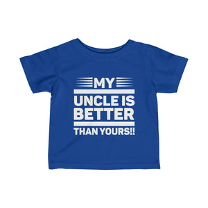 "My Uncle Is Better Than Yours" Infant Fine Jersey Tee