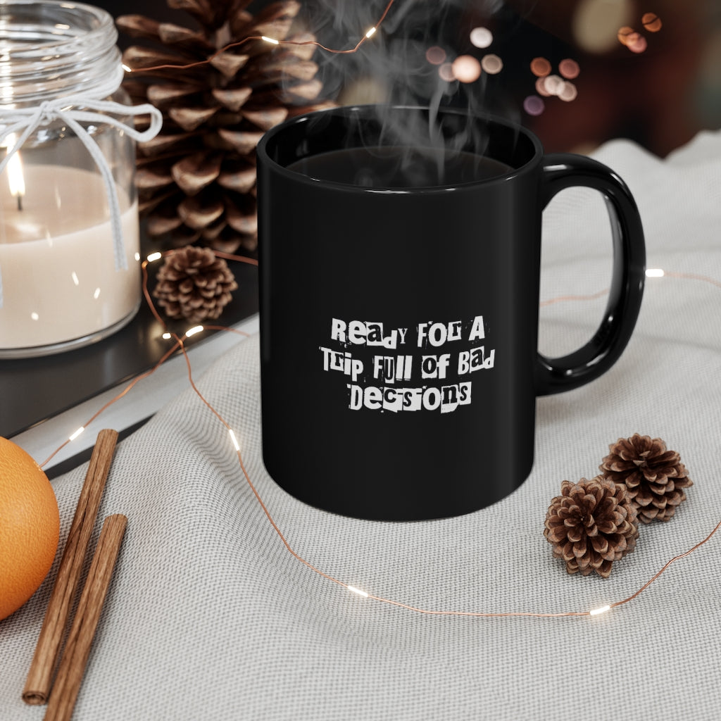"Ready For A Night Of Bad Decisions" 11oz Black Mug