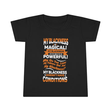 "My Blackness......" Toddler T-shirt