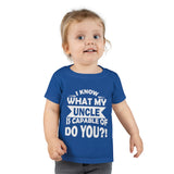 "I Know What My Uncle Is Capable Of Do You?!" Toddler T-shirt