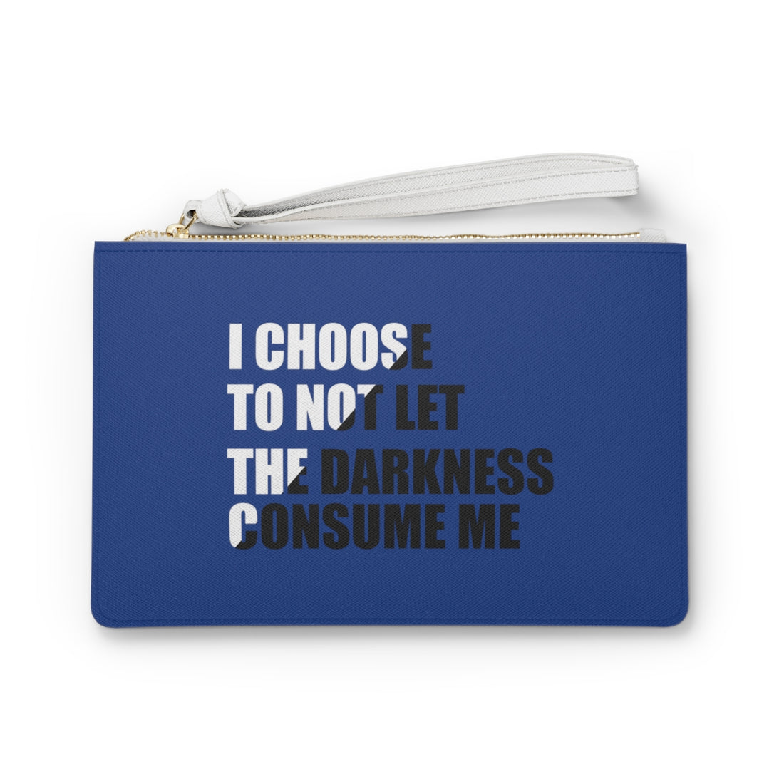 "I Choose Not To Let The Darkness Consume Me 3" Clutch Purse