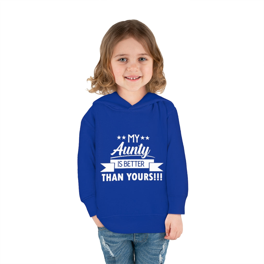 "My Aunty Is Better Than Yours" Toddler Pullover Fleece Hoodie