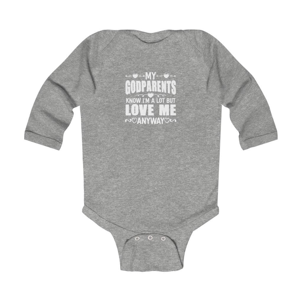 "My Godparents Know I'm A lot But Love Me Anyway" Infant Long Sleeve Bodysuit