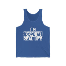 Load image into Gallery viewer, "I'm Dope AF In Real Life" Unisex Jersey Tank