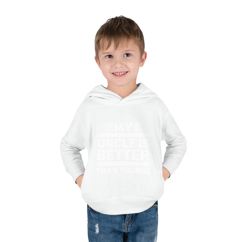 "My Uncle Is Better Than Yours" Toddler Pullover Fleece Hoodie