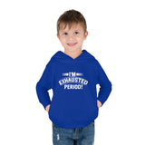 "I'm Exhausted PERIOD" Toddler Pullover Fleece Hoodie