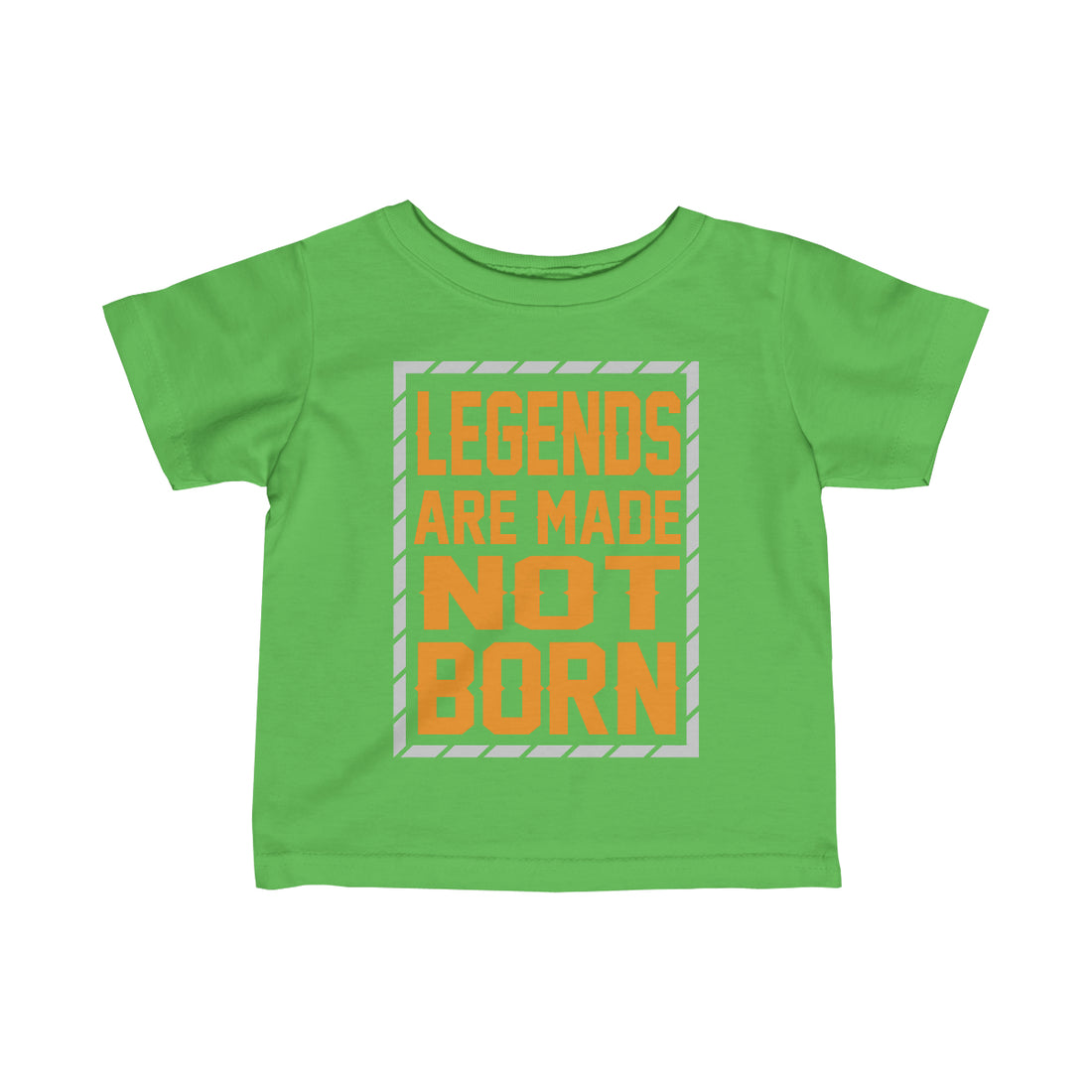 "Legends Are Made Not Born" Infant Fine Jersey Tee