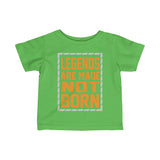 "Legends Are Made Not Born" Infant Fine Jersey Tee