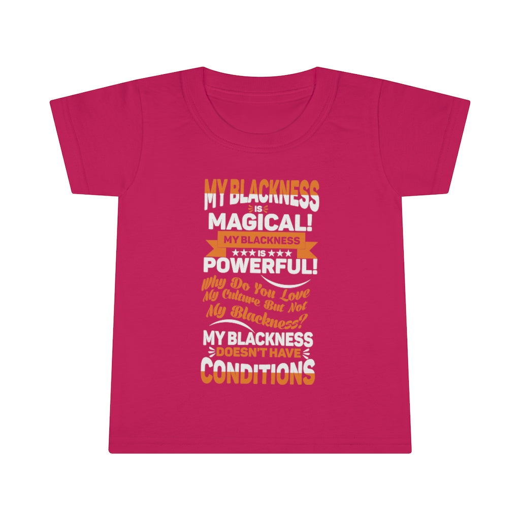 "My Blackness......" Toddler T-shirt