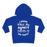 "I Know What My Aunty Is Capable Of Do You?" Toddler Pullover Fleece Hoodie