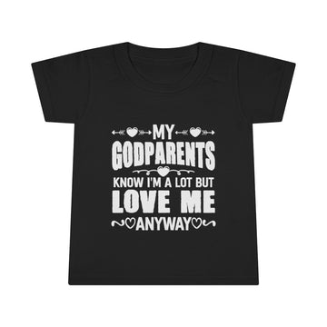 "My Godparents Know I'm A Lot But Love Me Anyway" Toddler T-shirt