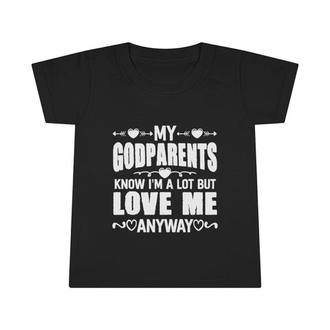 "My Godparents Know I'm A Lot But Love Me Anyway" Toddler T-shirt
