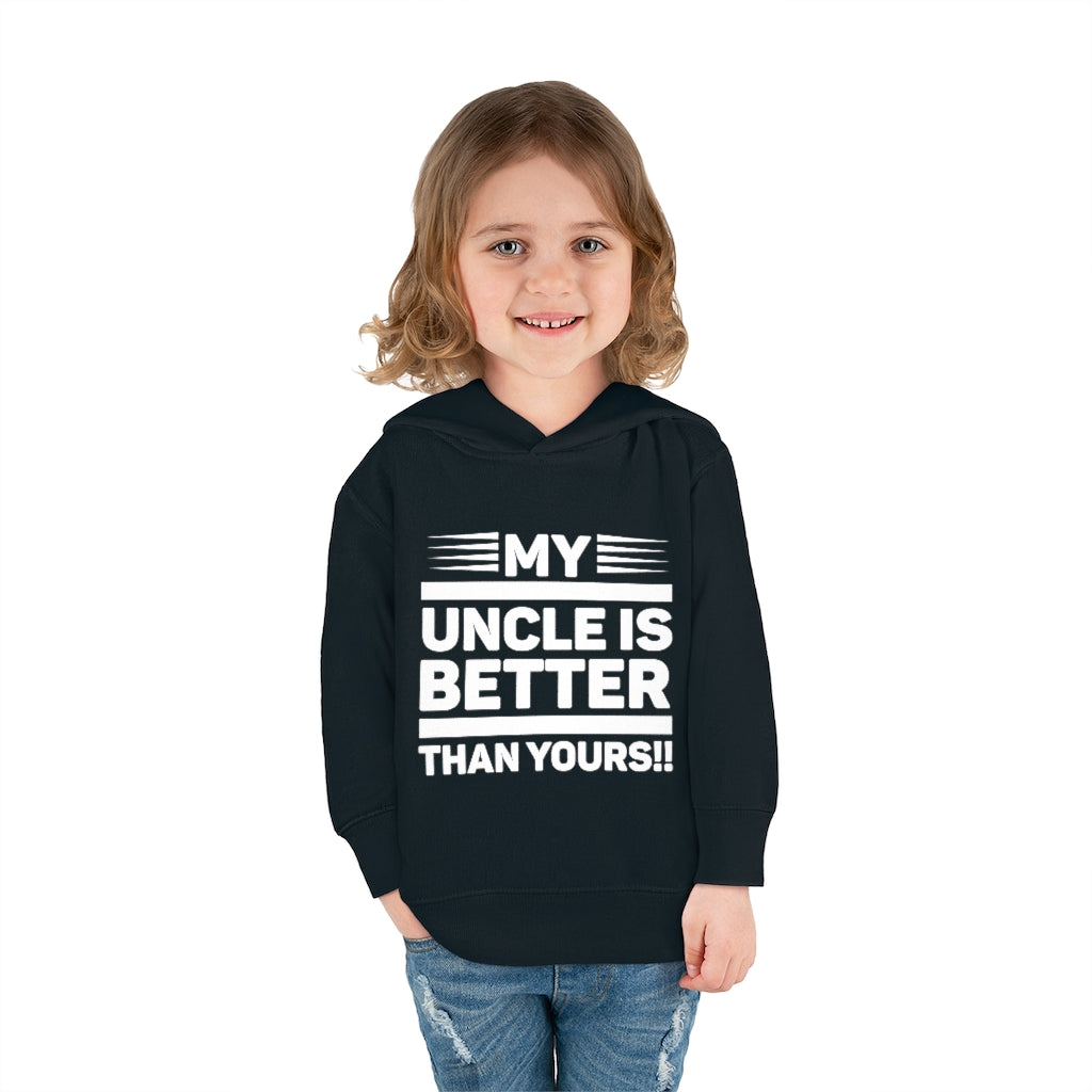 "My Uncle Is Better Than Yours" Toddler Pullover Fleece Hoodie