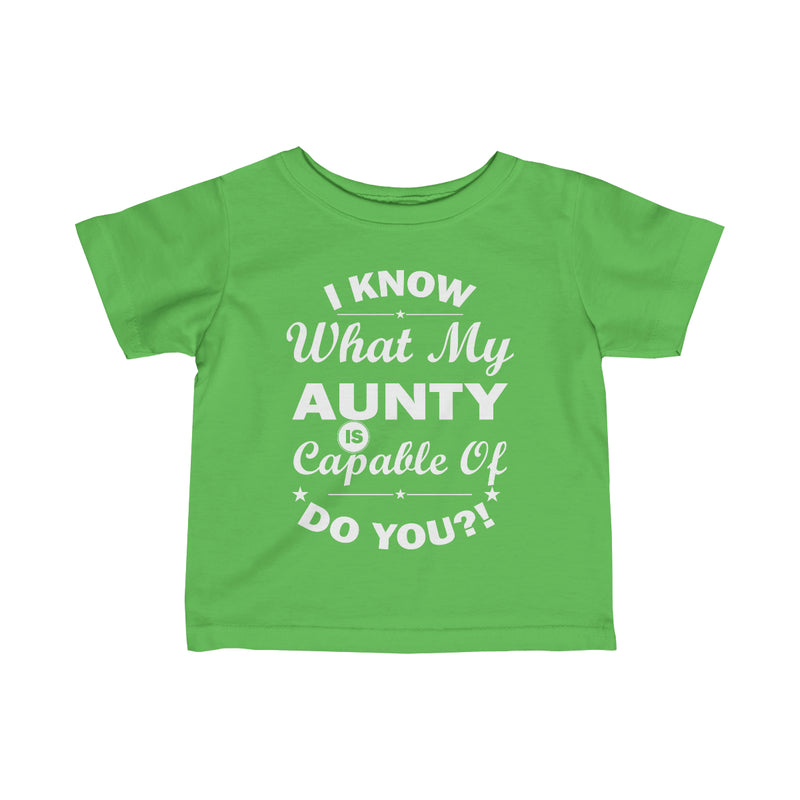 "I Know What My Aunty Is Capable Of Do You?! Infant Fine Jersey Tee