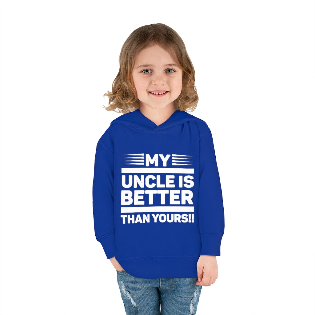 "My Uncle Is Better Than Yours" Toddler Pullover Fleece Hoodie