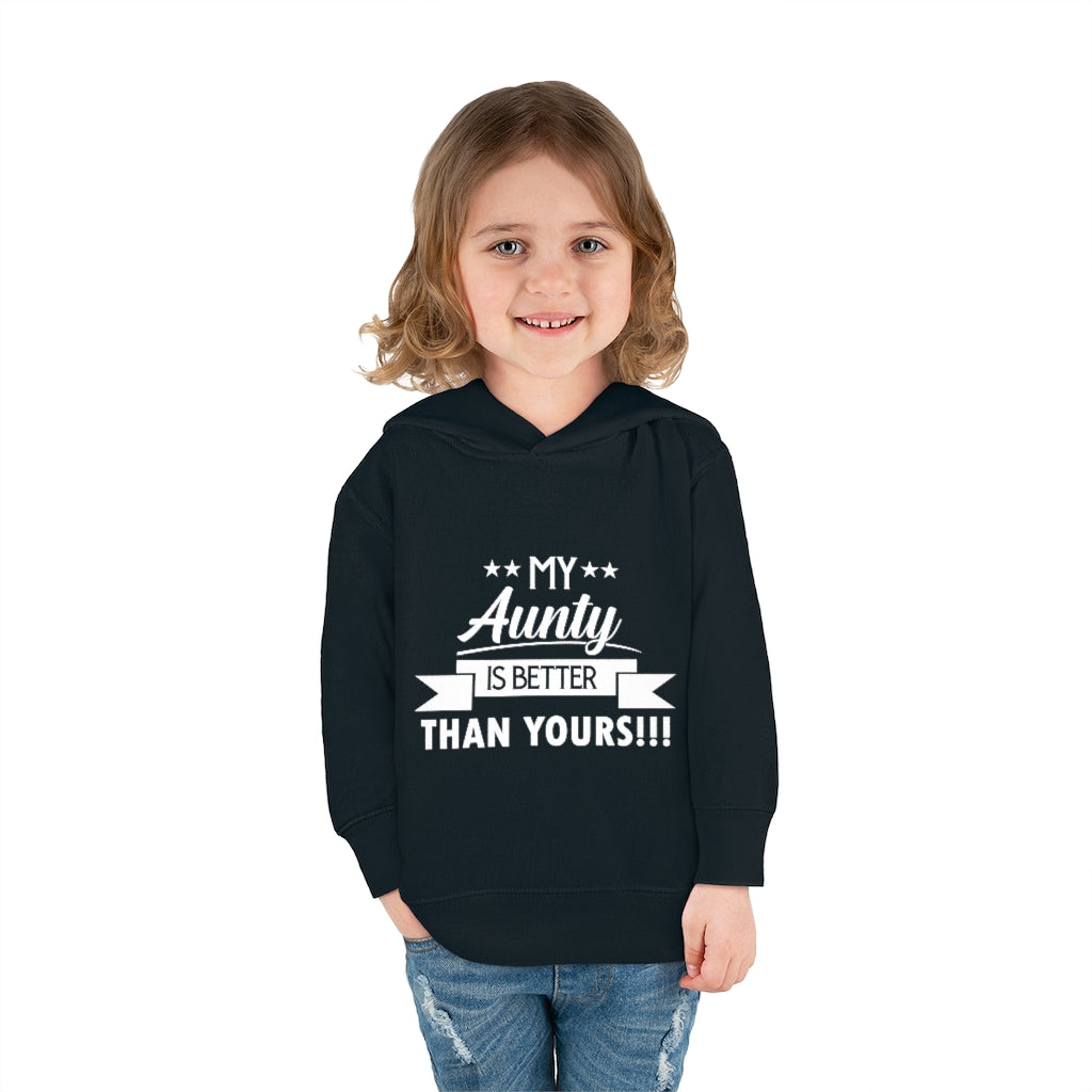 "My Aunty Is Better Than Yours" Toddler Pullover Fleece Hoodie