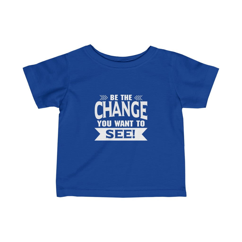 "Be The Change You Want To See" Infant Fine Jersey Tee