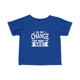 "Be The Change You Want To See" Infant Fine Jersey Tee