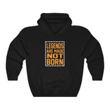 "Legends Are Made Not Born" Unisex Heavy Blend™ Hooded Sweatshirt