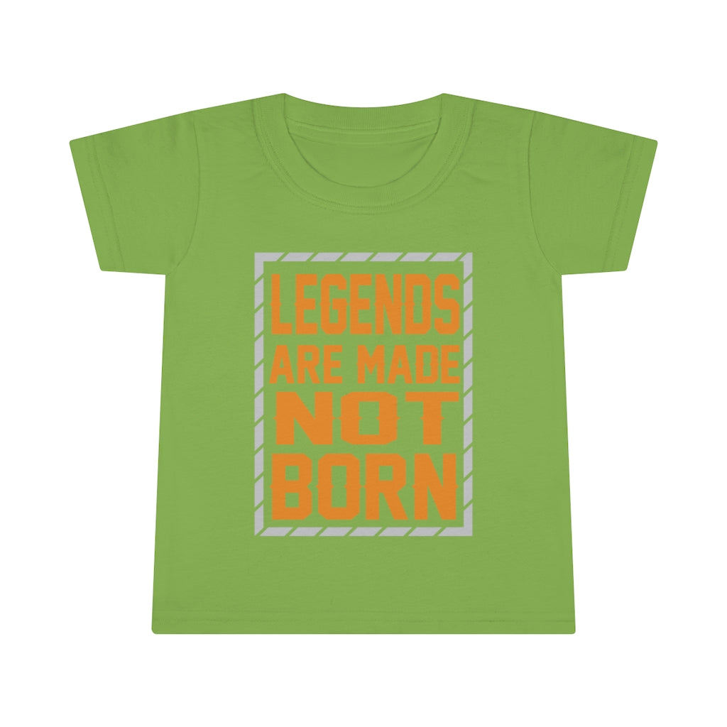 "Legends Are Made Not Born" Toddler T-shirt