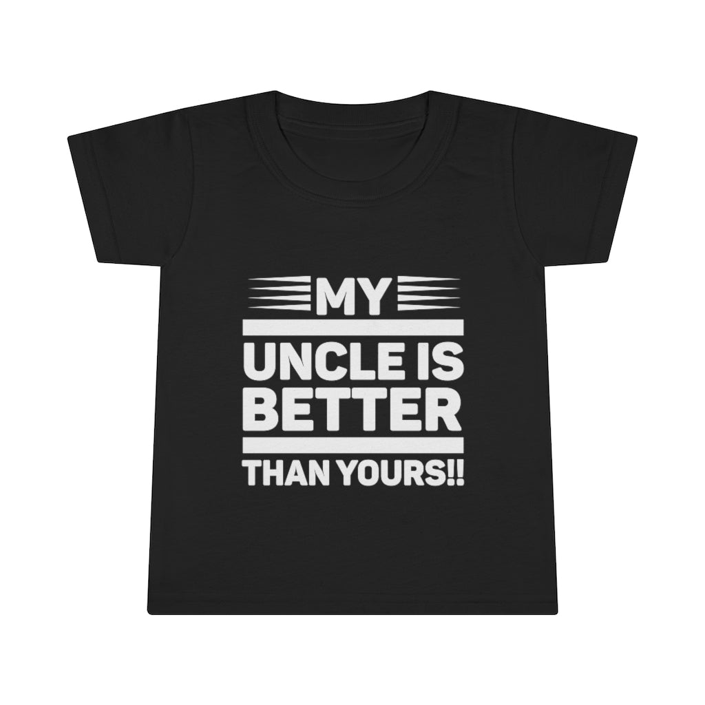 " My Uncle Is Better Than Yours" Toddler T-shirt