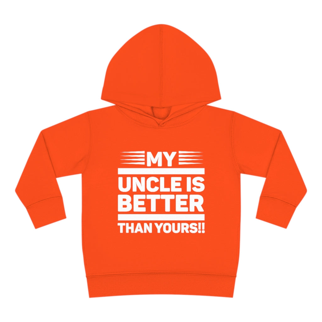 "My Uncle Is Better Than Yours" Toddler Pullover Fleece Hoodie