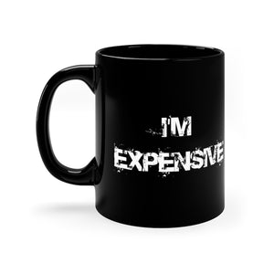 "I'm Expensive" 11oz Black Mug