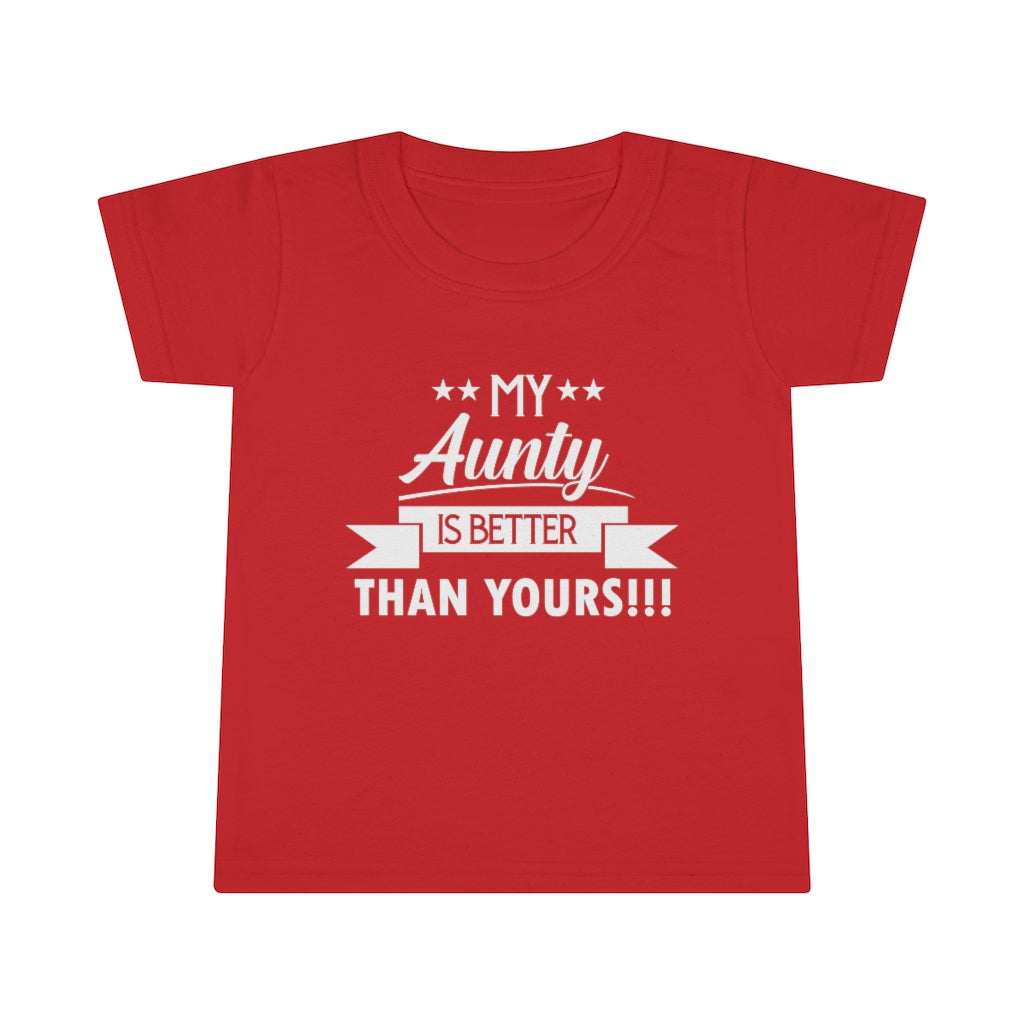 "My Aunty Is Better Than Yours" Toddler T-shirt