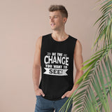 "Be The Change You Want To See" Unisex Barnard Tank