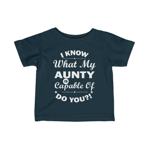 "I Know What My Aunty Is Capable Of Do You?! Infant Fine Jersey Tee